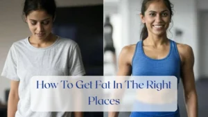 How To Get Fat In The Right Places - Weight Gain Featured Image
