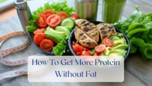 How To Get More Protein Without Fat - Diet & Nutrition Featured Image
